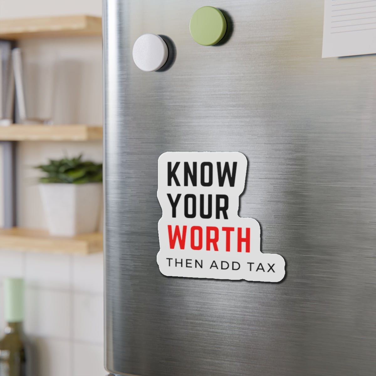 "Know your worth, then add tax" Kiss-Cut Magnets