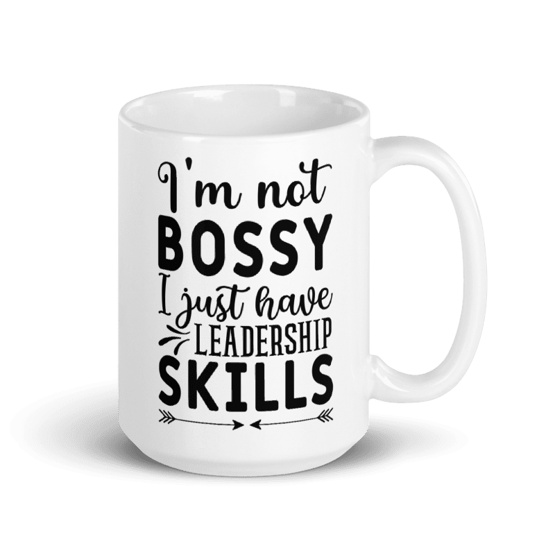 I'm Not Bossy, I Just Have Leadership Skills | White Glossy Mug - Empowering Ceramic Coffee Cup