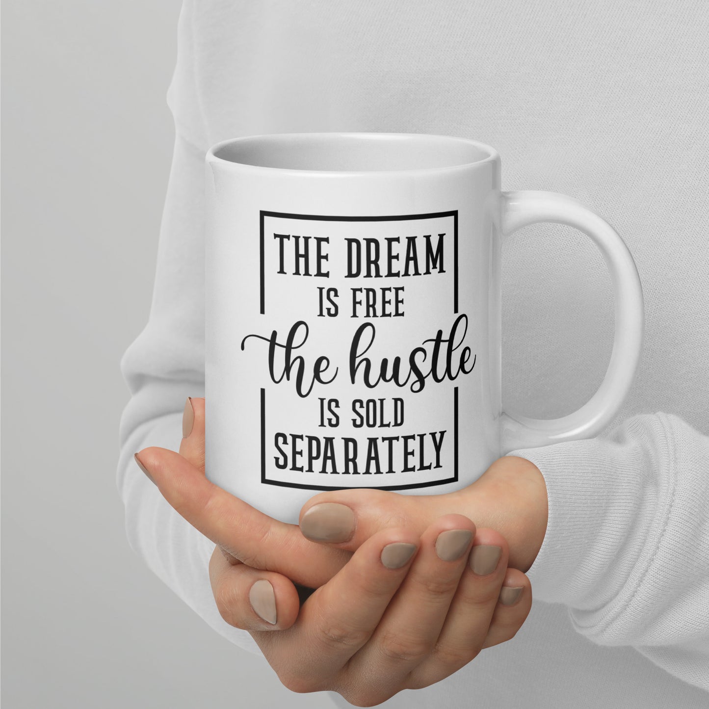 The Dream is Free, The Hustle is Sold Separately | White Glossy Mug - Motivational Ceramic Coffee Cup
