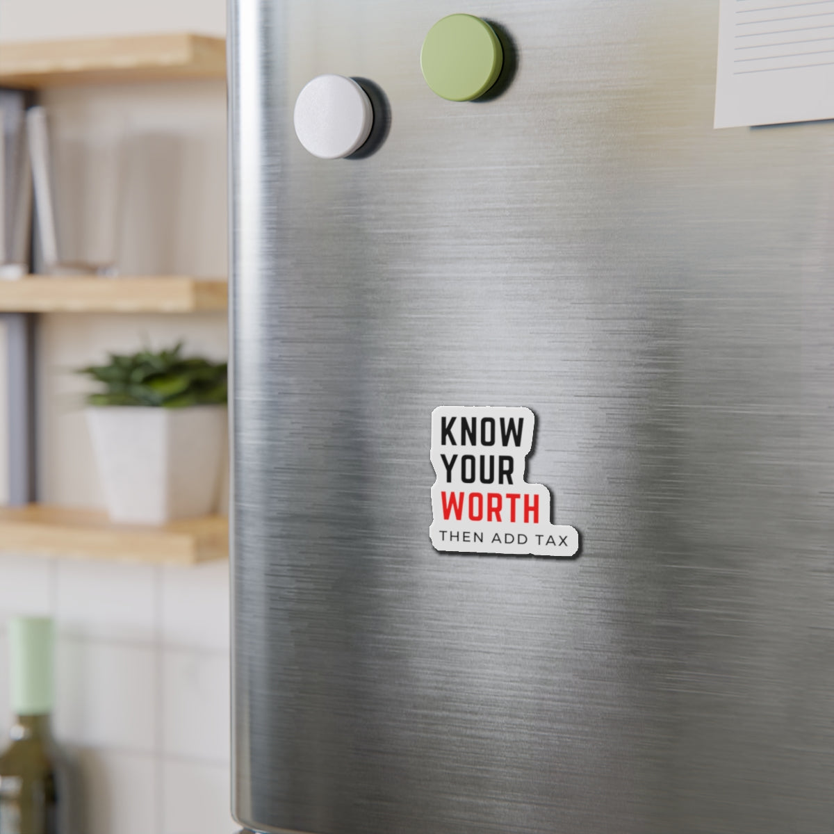 "Know your worth, then add tax" Kiss-Cut Magnets