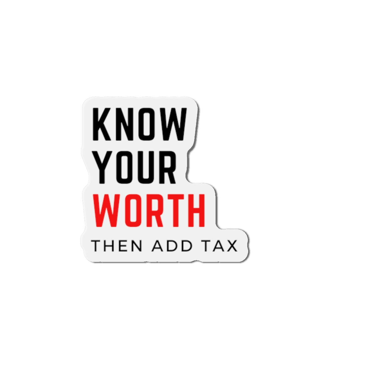 "Know your worth, then add tax" Kiss-Cut Magnets