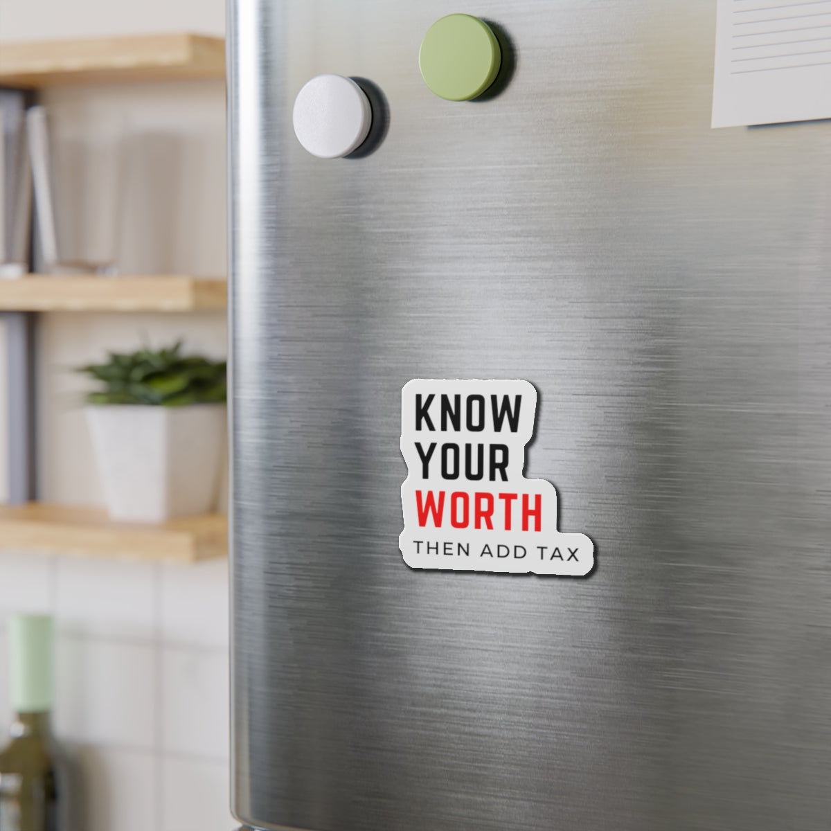 "Know your worth, then add tax" Kiss-Cut Magnets