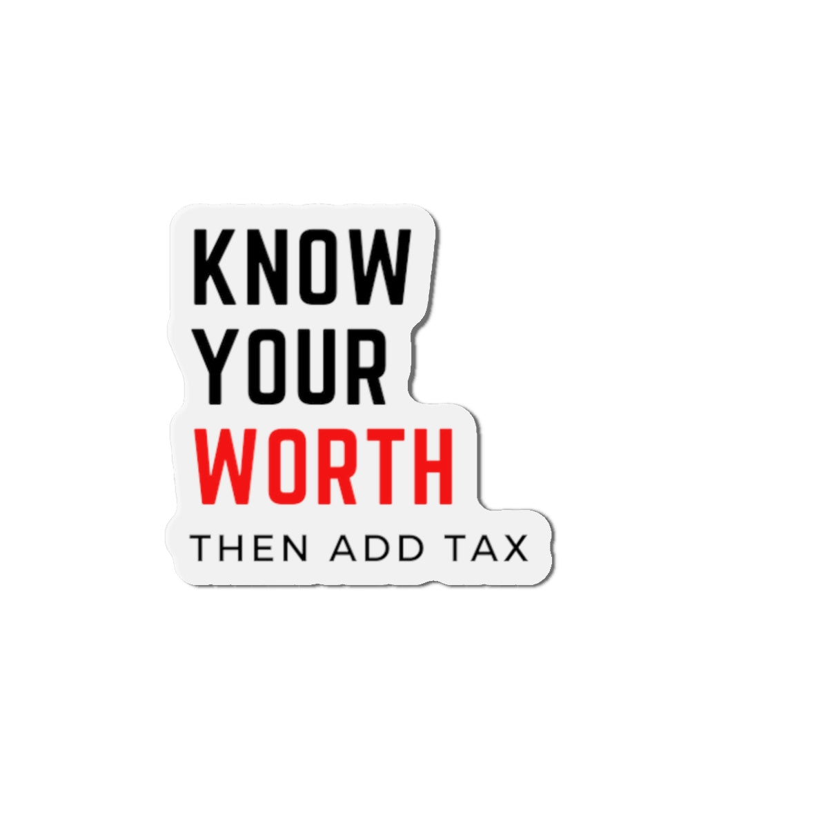 "Know your worth, then add tax" Kiss-Cut Magnets