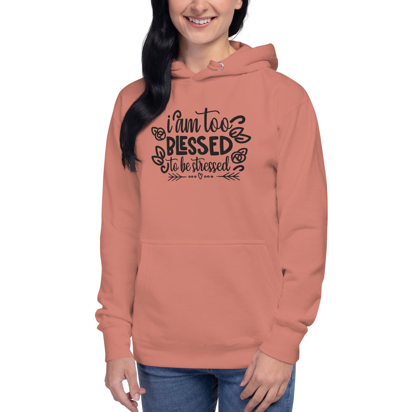 I Am Too Blessed To Be Stressed Unisex Hoodie Sweatshirt Fall Winter Clothing Apparel Embroidered