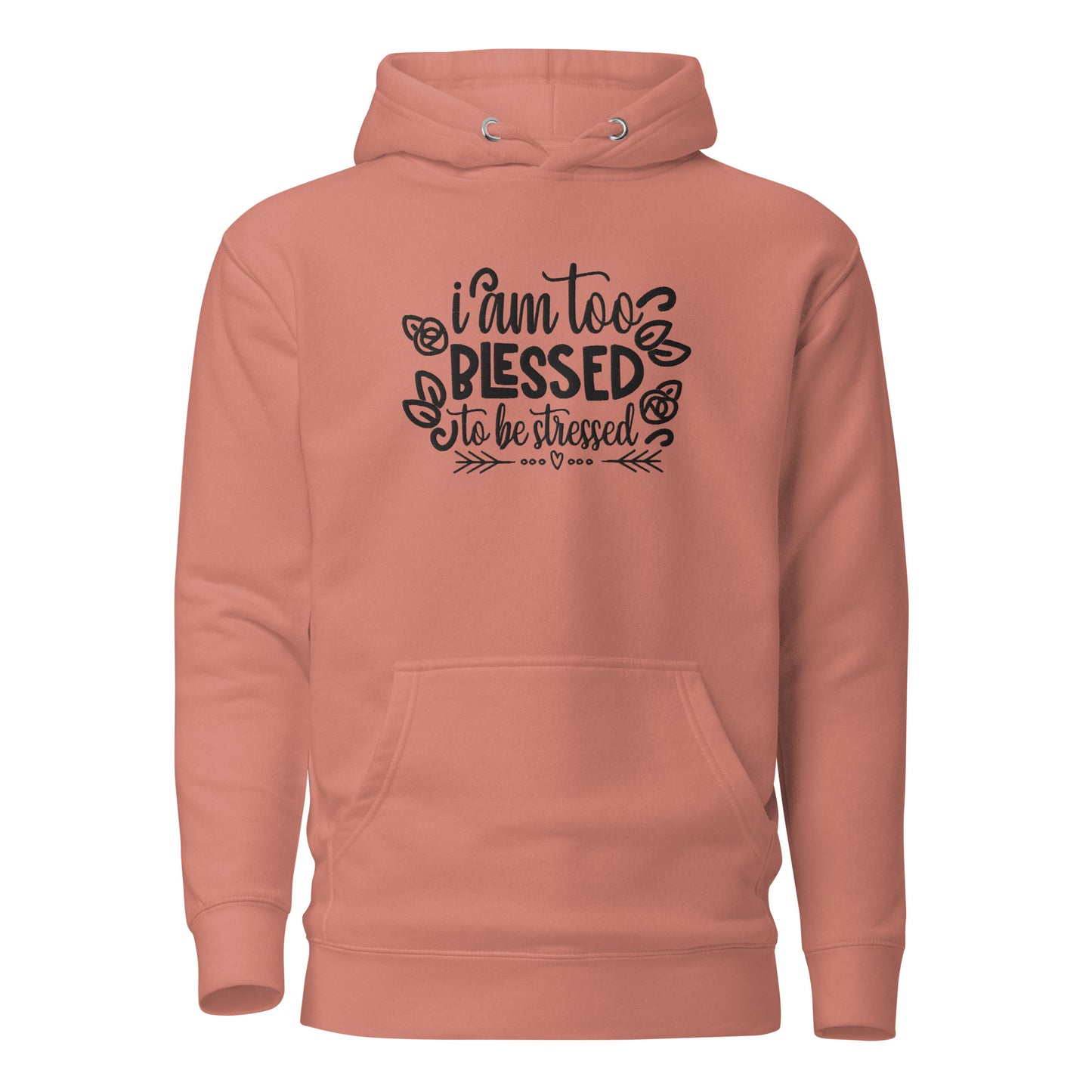 I Am Too Blessed To Be Stressed Unisex Hoodie Sweatshirt Fall Winter Clothing Apparel Embroidered