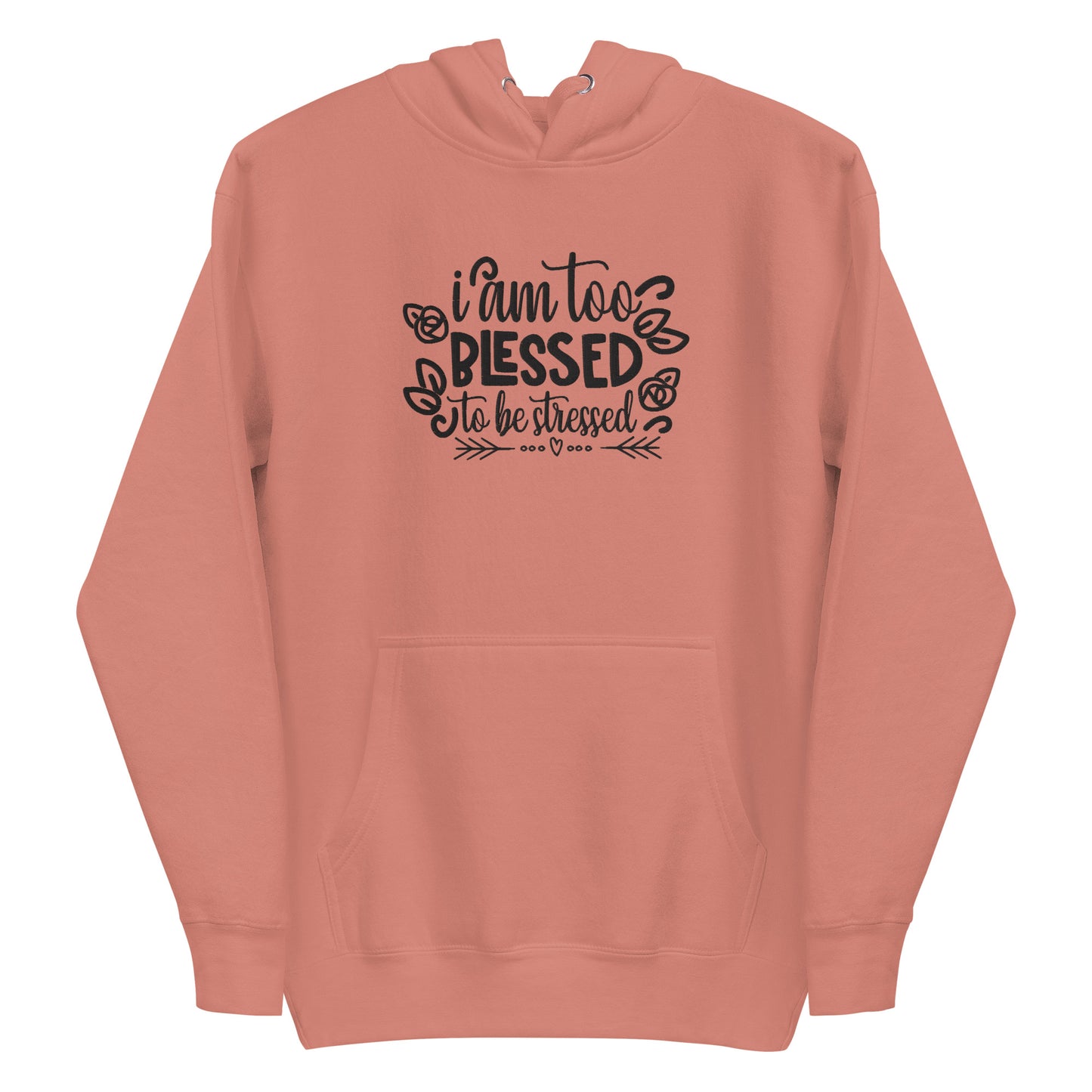 I Am Too Blessed To Be Stressed Unisex Hoodie Sweatshirt Fall Winter Clothing Apparel Embroidered