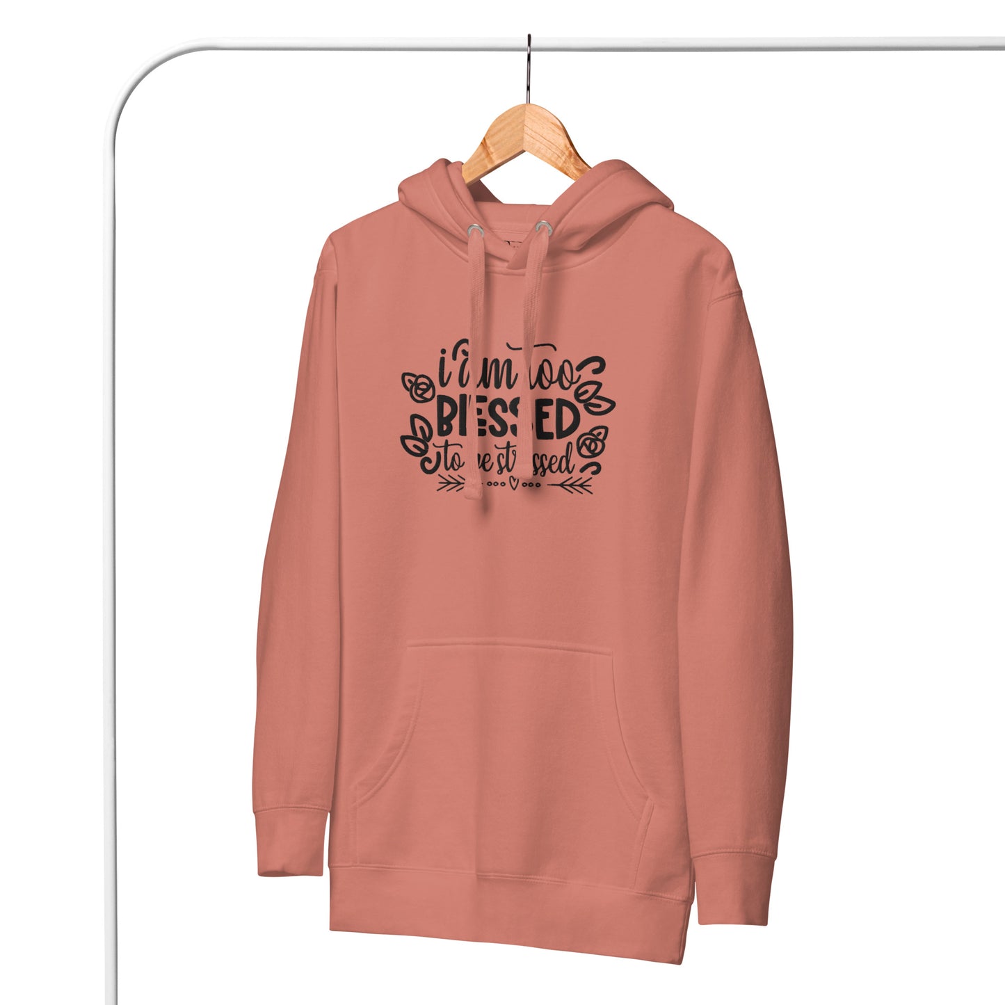 I Am Too Blessed To Be Stressed Unisex Hoodie Sweatshirt Fall Winter Clothing Apparel Embroidered