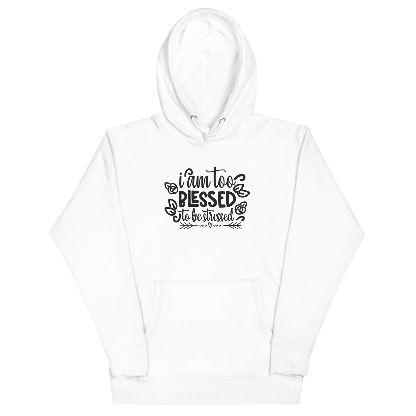 I Am Too Blessed To Be Stressed Unisex Hoodie Sweatshirt Fall Winter Clothing Apparel Embroidered