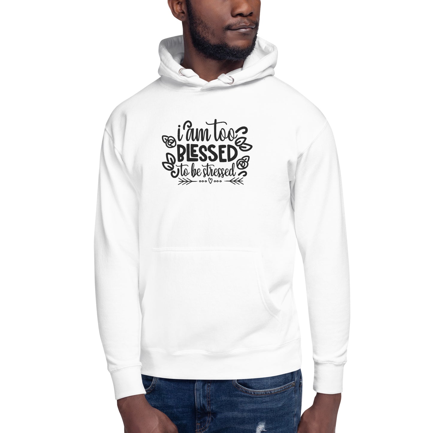 I Am Too Blessed To Be Stressed Unisex Hoodie Sweatshirt Fall Winter Clothing Apparel Embroidered