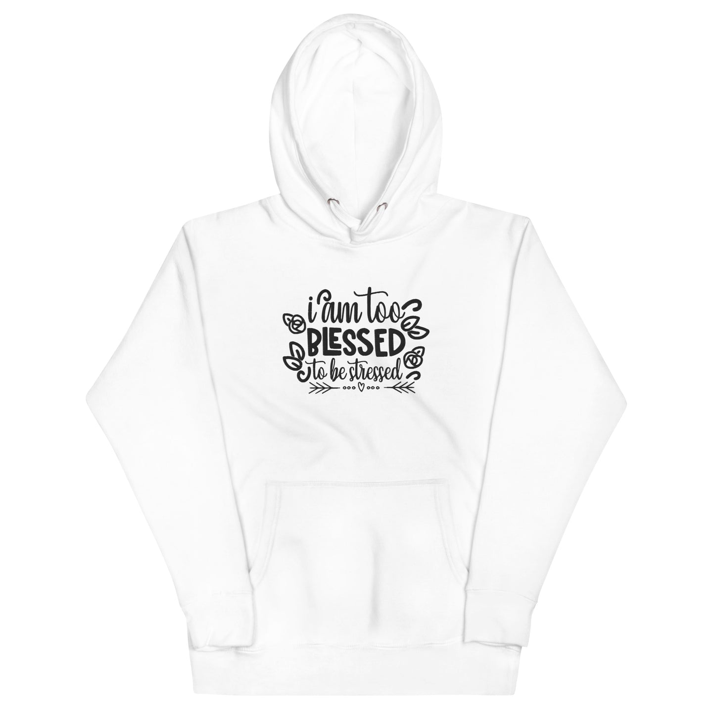 I Am Too Blessed To Be Stressed Unisex Hoodie Sweatshirt Fall Winter Clothing Apparel Embroidered