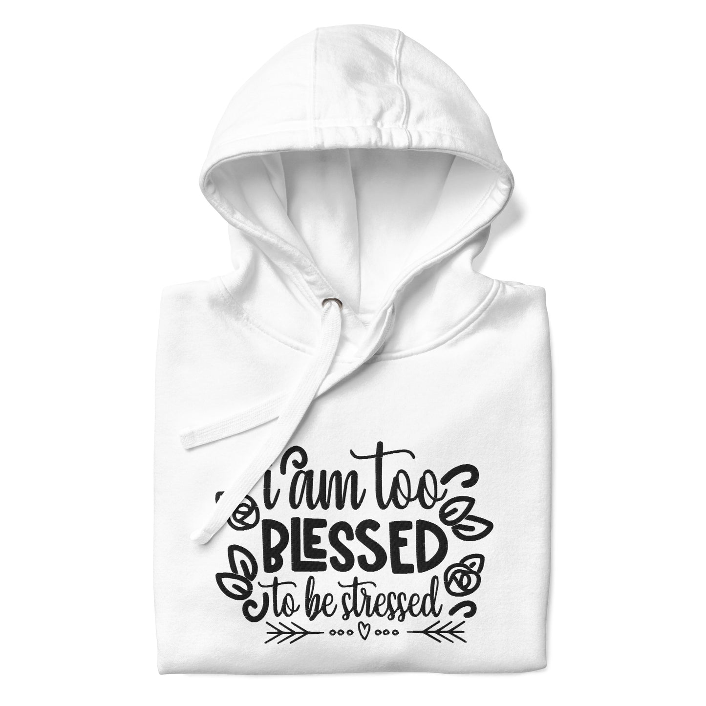 I Am Too Blessed To Be Stressed Unisex Hoodie Sweatshirt Fall Winter Clothing Apparel Embroidered