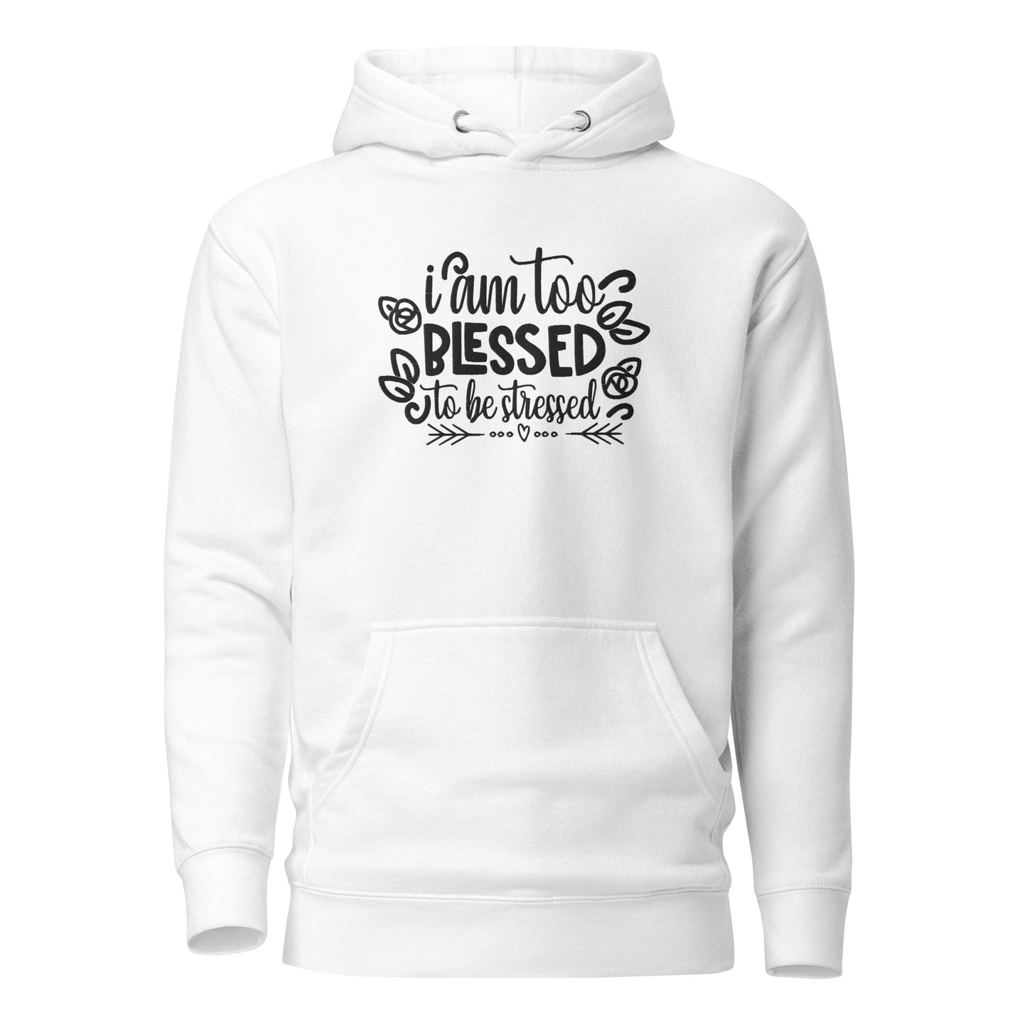 I Am Too Blessed To Be Stressed Unisex Hoodie Sweatshirt Fall Winter Clothing Apparel Embroidered